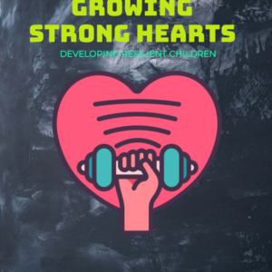 Growing Strong Hearts: Developing Resilient Children